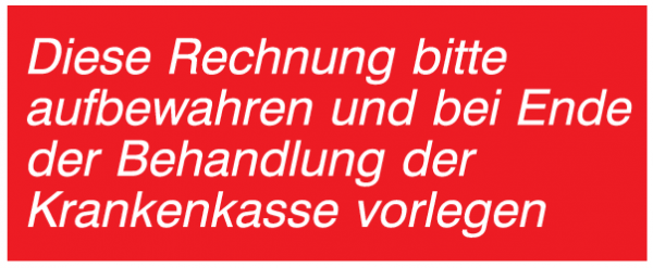 Diese Rechnung bitte aufbewahren und bei Ende der Behandlung der Krankenkasse vorlegen