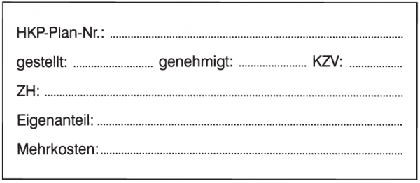 HKP-Plan-Nr.: gestellt: genehmigt: KZV: ZH: Eigenanteil: Mehrkosten: