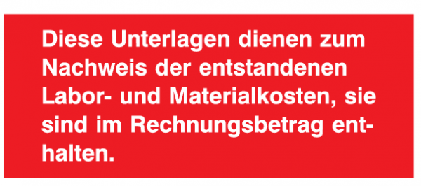 Diese Unterlagen dienen zum Nachweis der entstandenen Labor- und Materialkosten, sie sind im ...