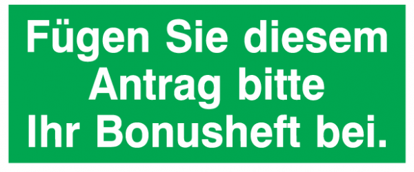 Fügen Sie diesem Antrag bitte Ihr Bonusheft bei.