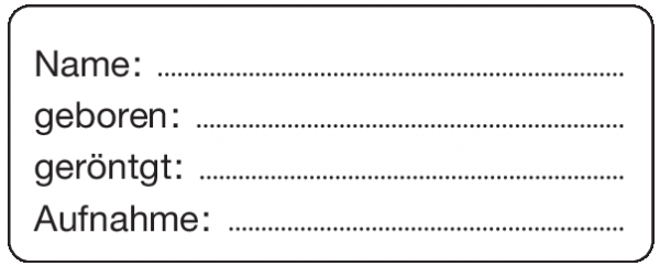 Name: / geboren: / geröntgt: / Aufnahme: - Etikett