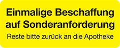 Einmalige Beschaffung auf Sonderanforderung Reste bitte zurück an die Apotheke