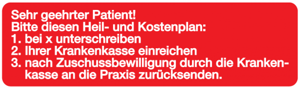 Sehr geehrter Patient! Bitte diesen Heil- und Kostenplan: 1.bei x unterschreiben 2.Ihrer Kranken...