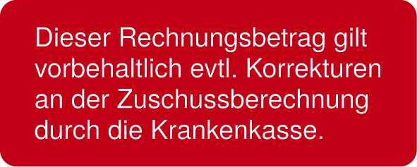 Dieser Rechnungsbetrag gilt vorbehaltlich evtl. Korrekturen an der Zuschussberechnung durch ...