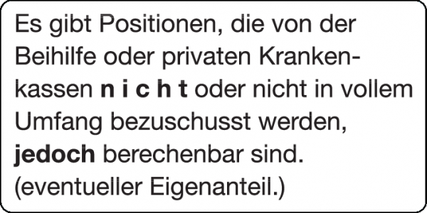 Es gibt Positionen, die von der Beihilfe oder privaten Krankenkasse nicht oder nicht in vollem Umfan