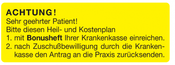 Achtung Sehr geehrter Patient! Bitte diesen Heil-und Kostenplan 1.mit Bonusheft Ihrer Krankenkasse