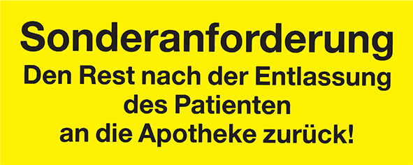 Sonderanforderung Den Rest nach der Entlassung des Patienten an die Apotheke zurück!