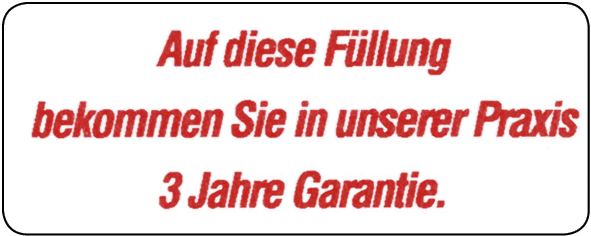 Auf diese Füllung bekommen Sie in unserer Praxis 3 Jahre Garantie