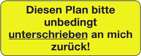 Diesen Plan bitte unbedingt unterschrieben an mich zurück!