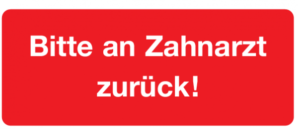 Bitte an Zahnarzt zurück!