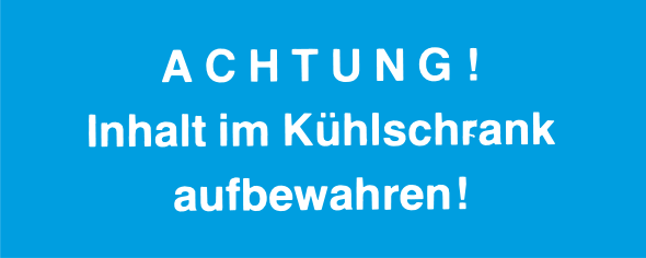 Achtung! Inhalt im Kühlschrank aufbewahren!