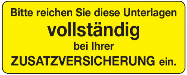 Bitte reichen Sie diese Unterlagen vollständig bei Ihrer Zusatzversicherung ein.