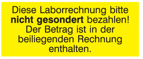 Diese Laborrechnung bitte nicht gesondert bezahlen! Der Betrag ist in der beiliegenden Rechnung ...