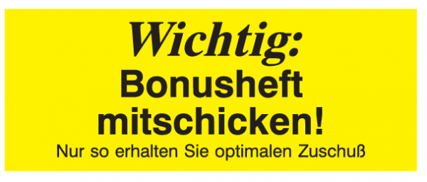 Wichtig: Bonusheft mitschicken! Nur so erhalten Sie optimalen Zuschuß