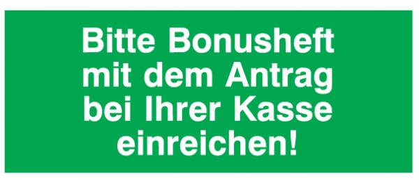 Bitte Bonusheft mit dem Antrag bei Ihrer Kasse einreichen!