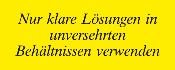 Nur klare Lösungen in unversehrten Behältnissen verwenden"