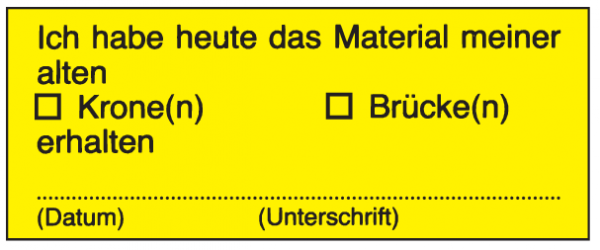 Ich habe heute das Material meiner alten Kronen Brücken erhalten Datum Unterschrift