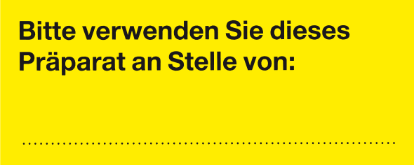 Bitte verwenden Sie dieses Präparat an Stelle von